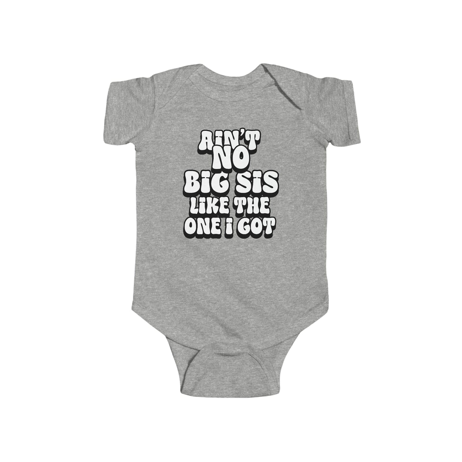 Ain't No big sis like the one i got Infant Fine Jersey Bodysuit