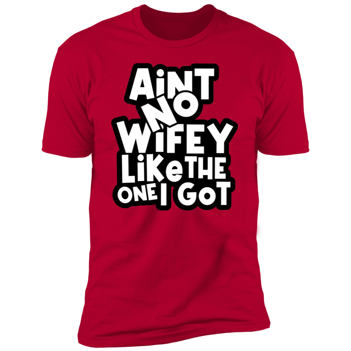 Ain't No Wifey Like The One I Got | Deluxe Tee