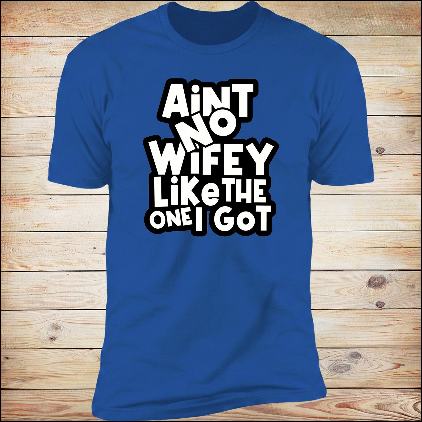 Ain't No Wifey Like The One I Got | Unisex Deluxe Tee
