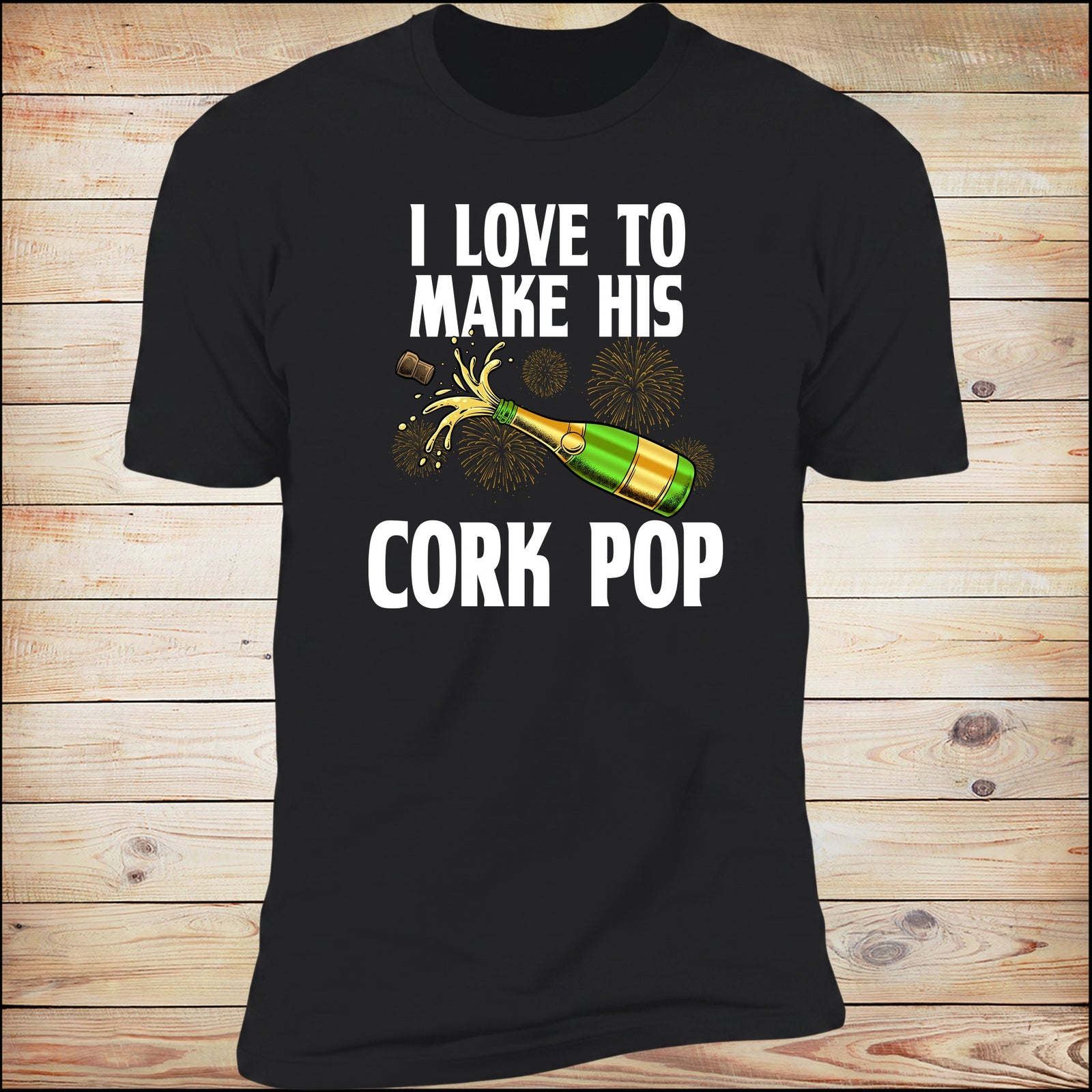 I Love To Make His Cork Pop Deluxe Unisex Tee