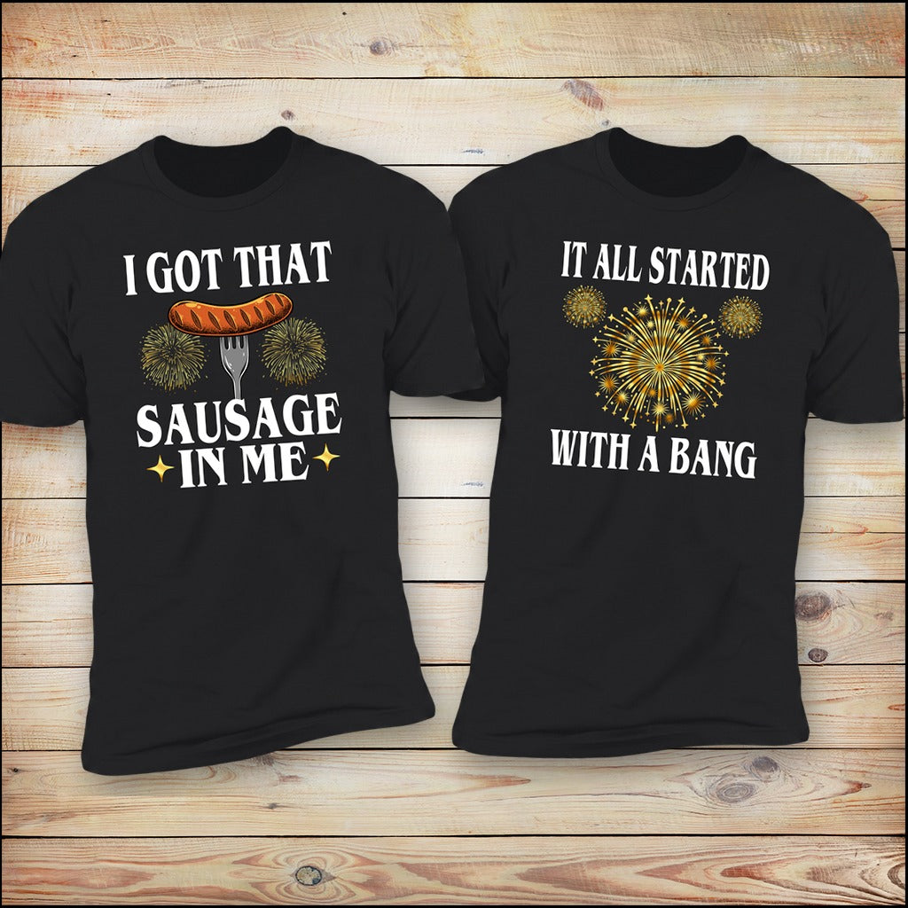 I Got That Sausage In Me and It All Started With A Bang matching couples tees