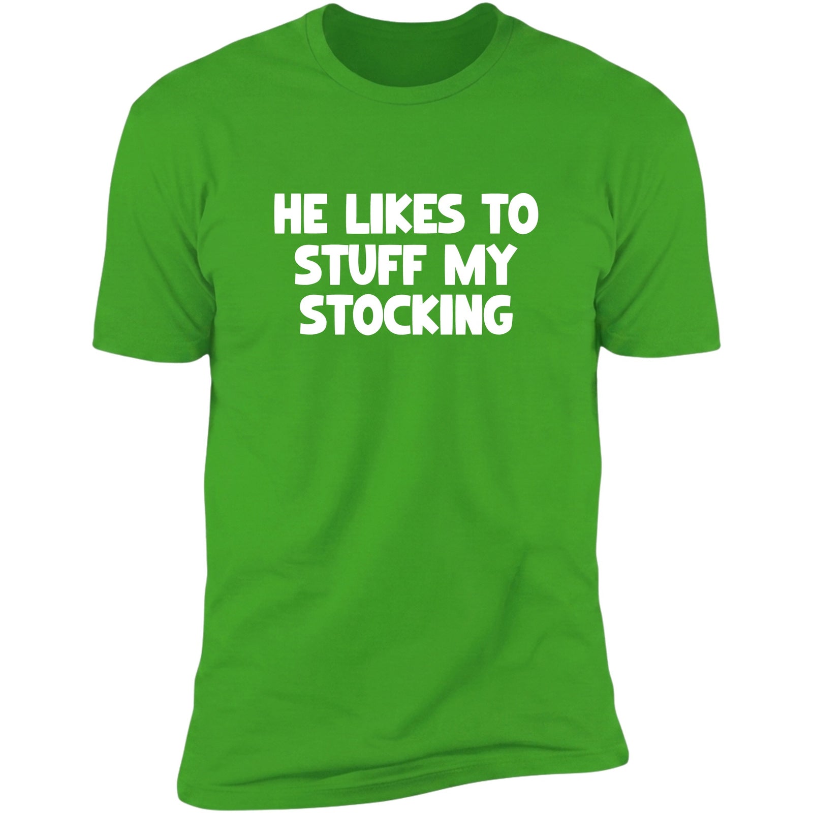 He Likes To Stuff My Stocking Irish Green