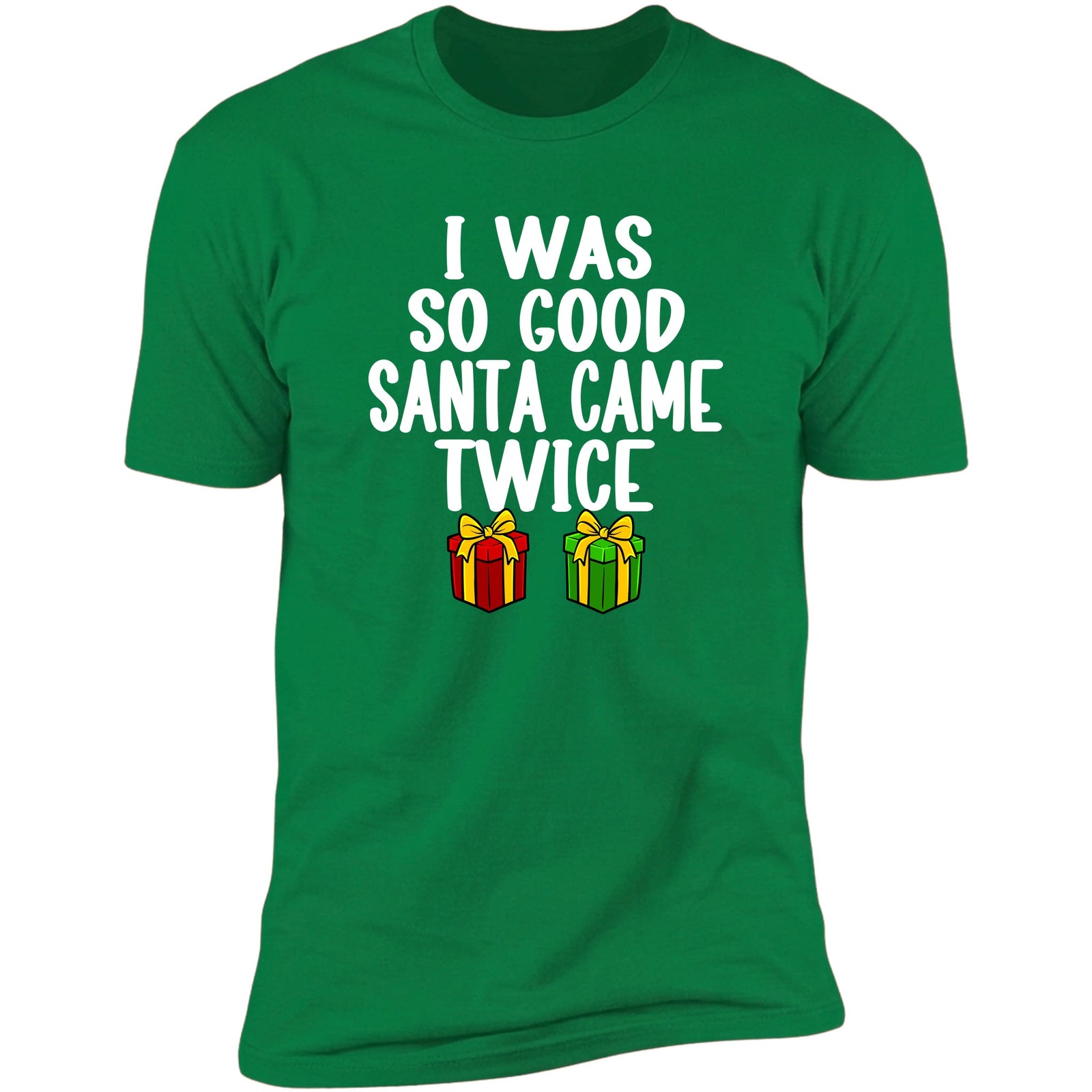 I Was So Good Santa Came Twice Irish Green