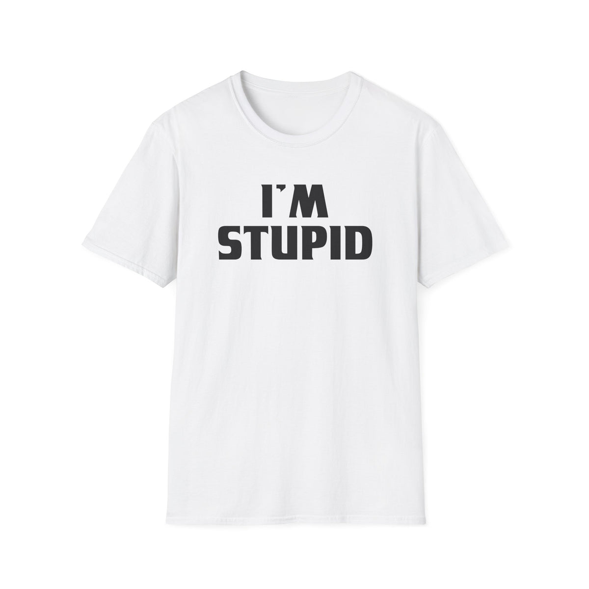 I'm Stupid | Deluxe Tee