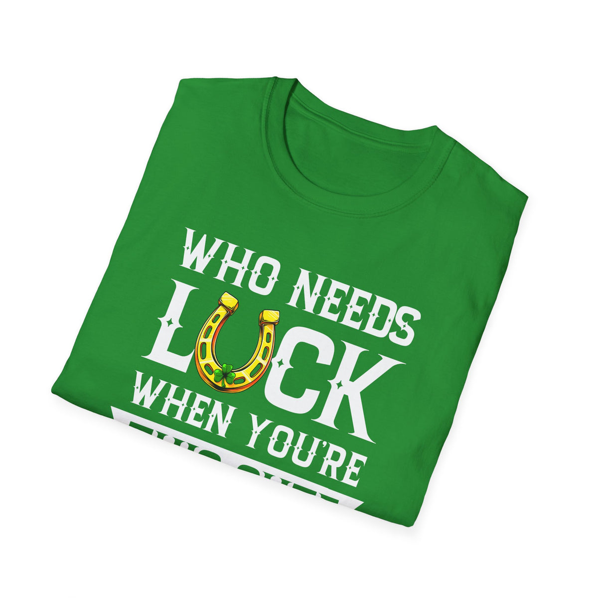 Go Luck Yourself  | Deluxe Irish Green Tee! Limited Edition