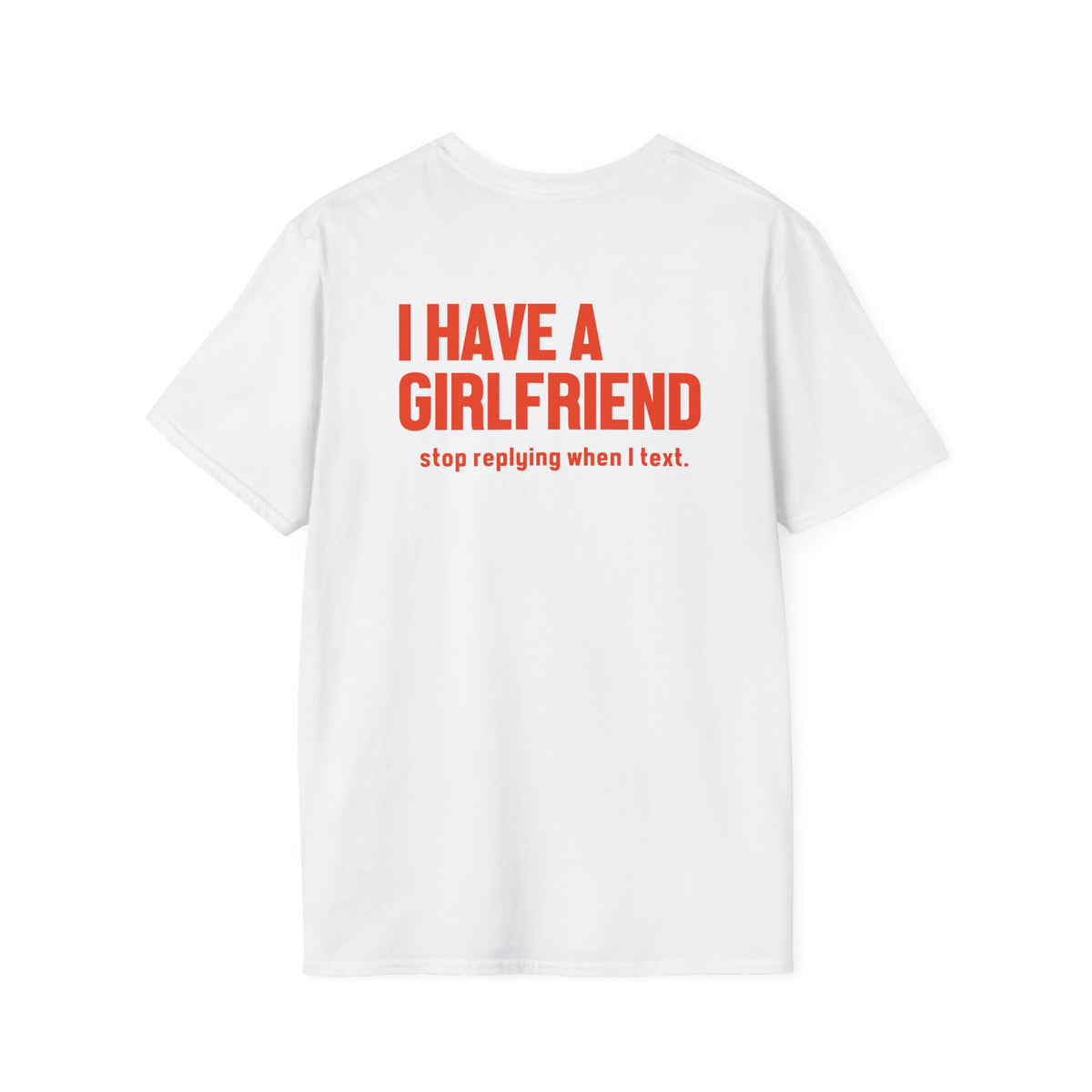 "I Have a Girlfriend" (Stop Replying When I Text) | Deluxe Tee
