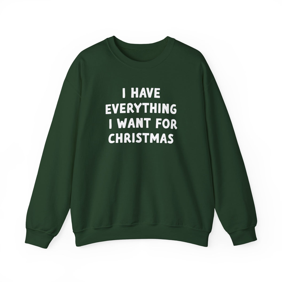 I Have Everything I Want for Christmas | Deluxe Sweatshirt