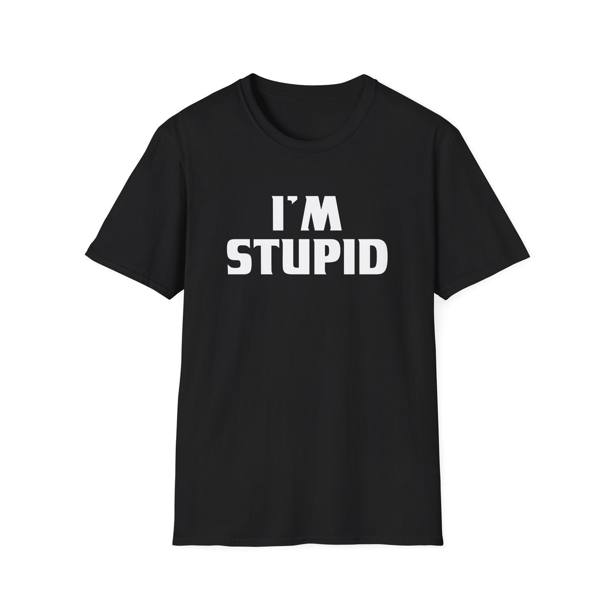I'm Stupid | Deluxe Tee