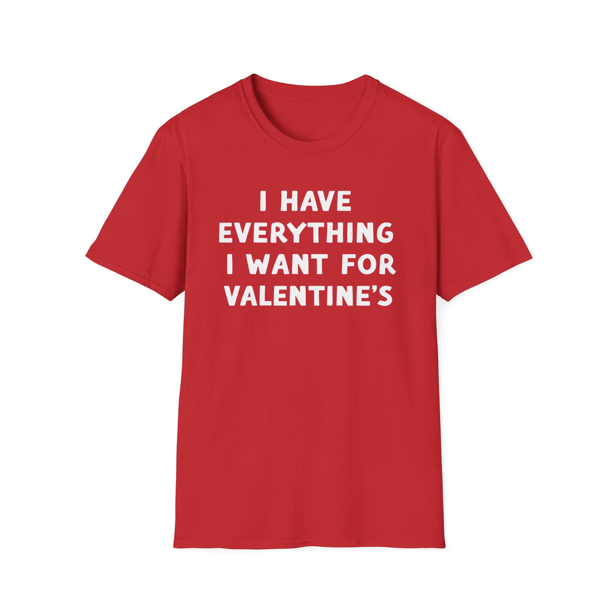 I Have Everything I Want For Valentine’s | Deluxe Red Tee