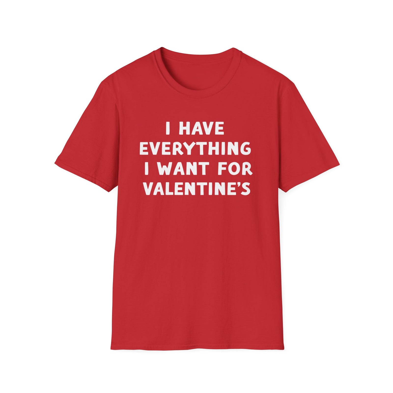 I Have Everything I Want For Valentine’s | Deluxe Red Tee