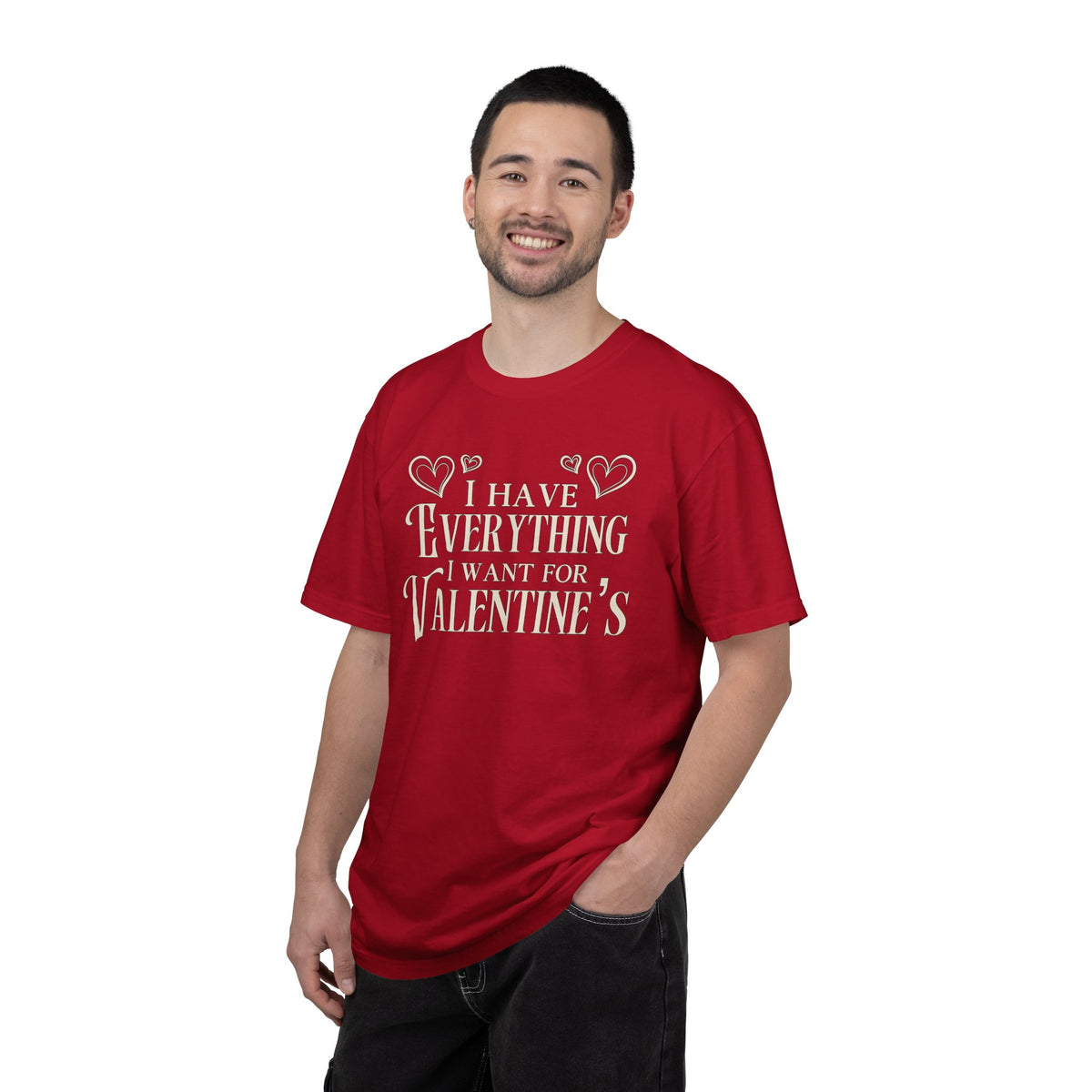 I Have Everything I Want for Valentine’s | Deluxe Tee