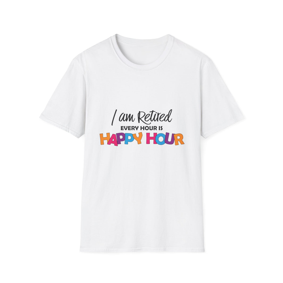 I'm Retired, Every Hour Is Happy Hour | Deluxe Tee