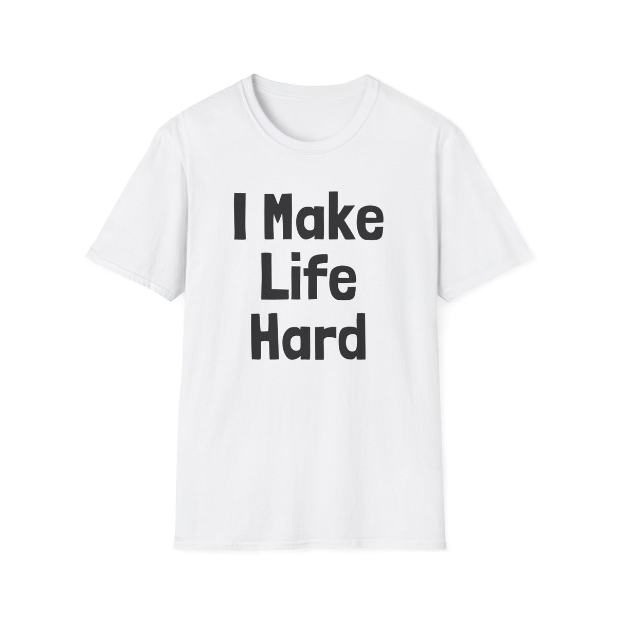 I Make Life Hard | Deluxe Tee