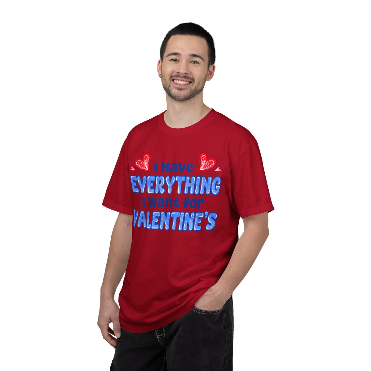 I Have Everything I Want for Valentine’s | Deluxe Tee
