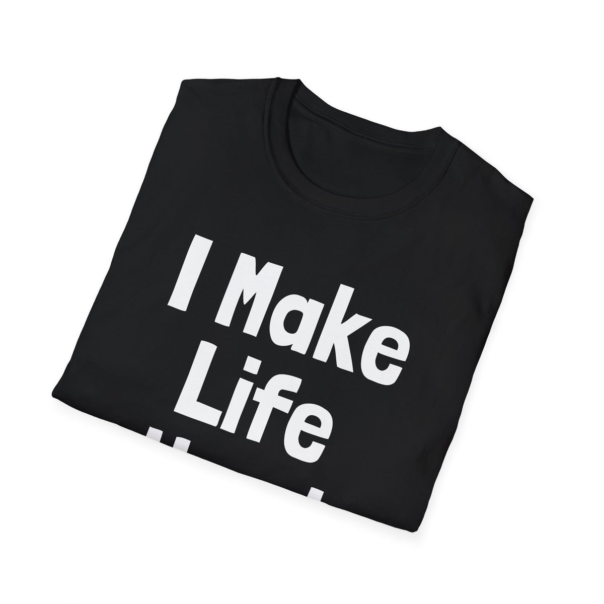 I Make Life Hard | Deluxe Tee