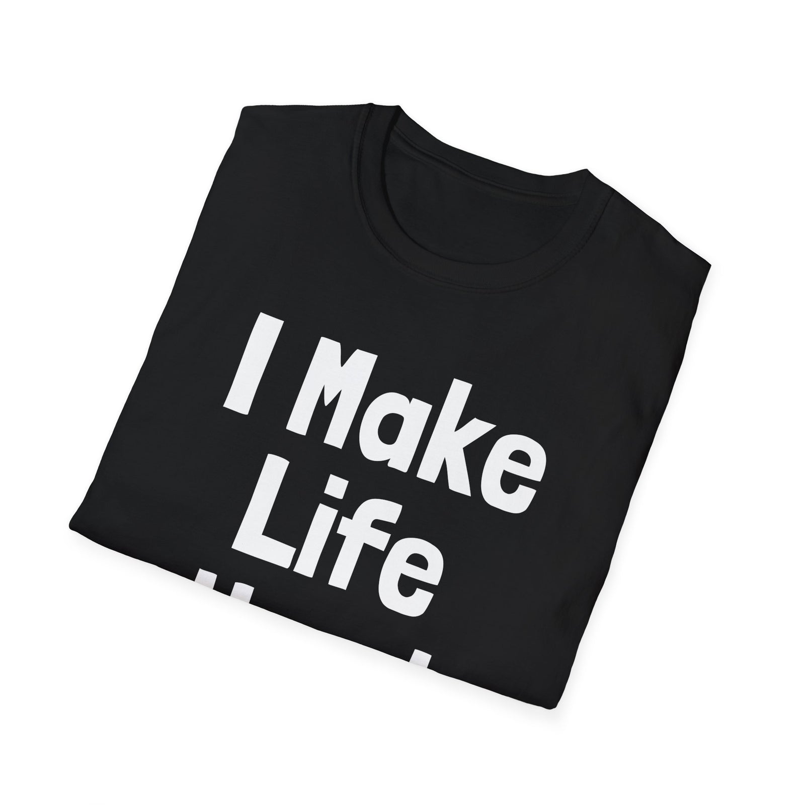 I Make Life Hard | Deluxe Tee
