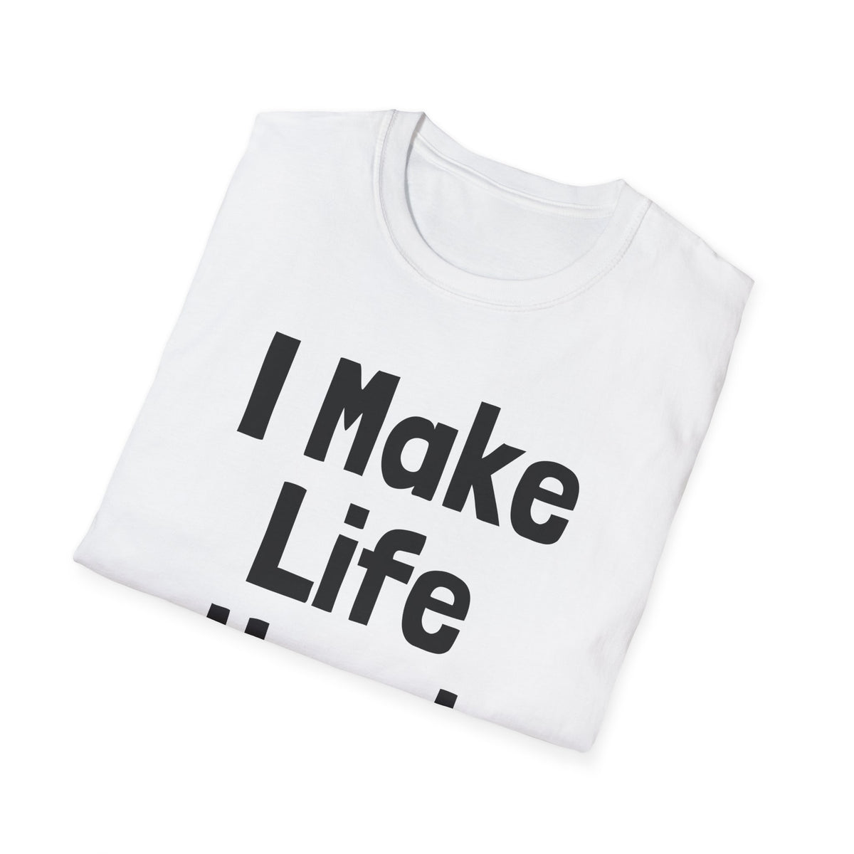 I Make Life Hard | Deluxe Tee