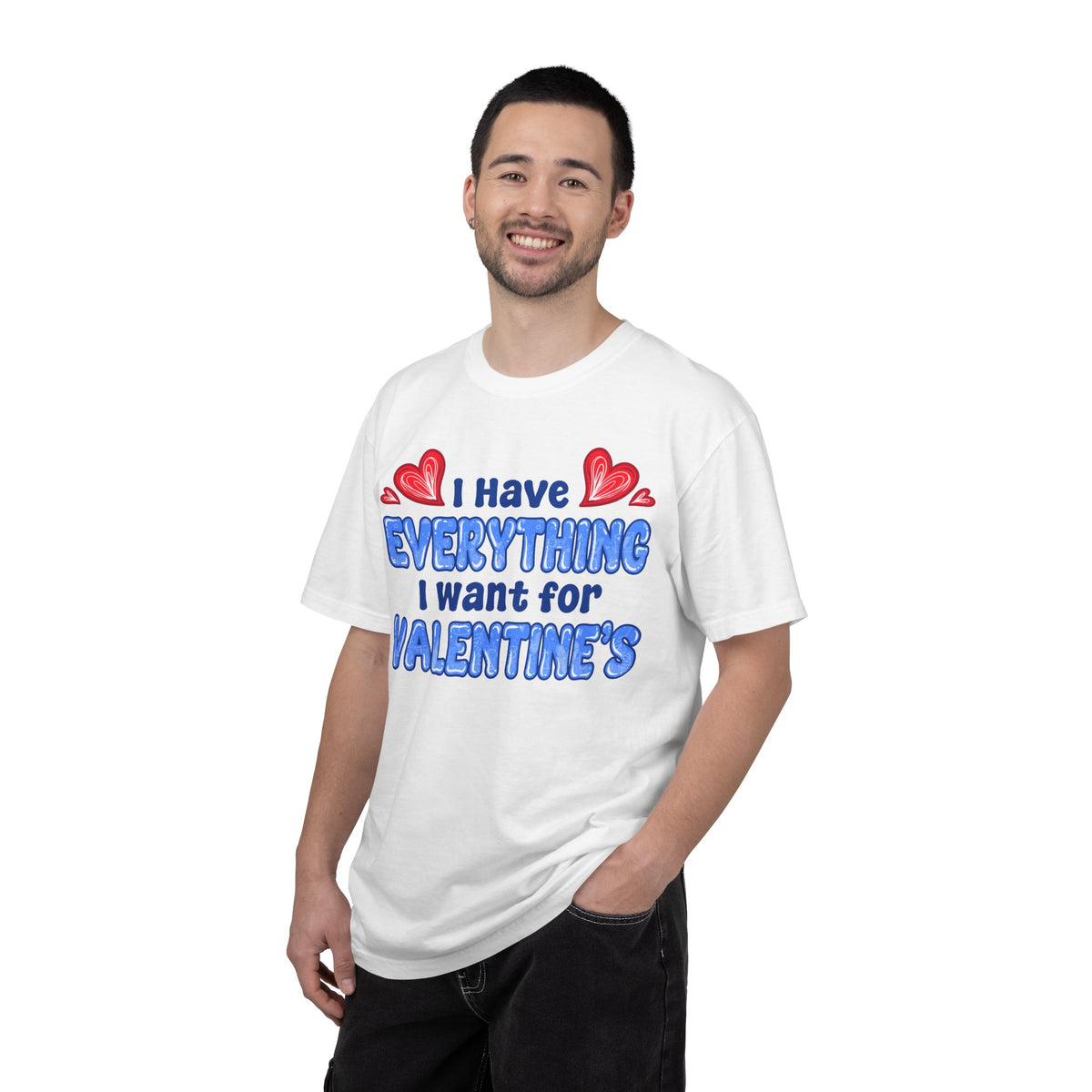I Have Everything I Want for Valentine’s | Deluxe Tee
