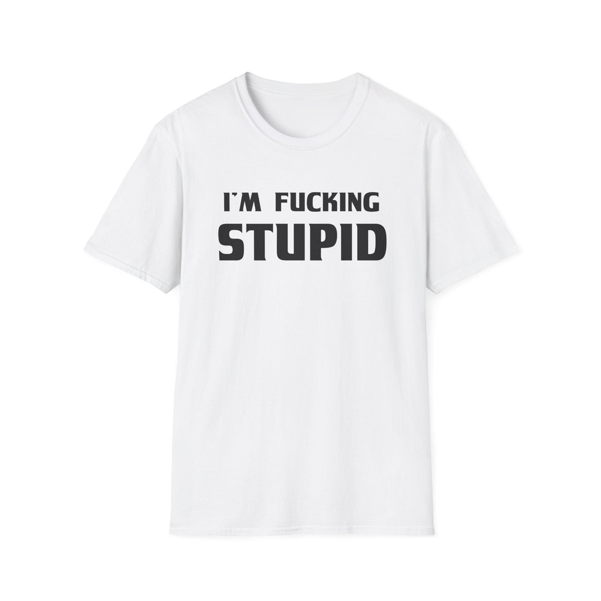 “I’m F***ing Stupid” | Deluxe Tee