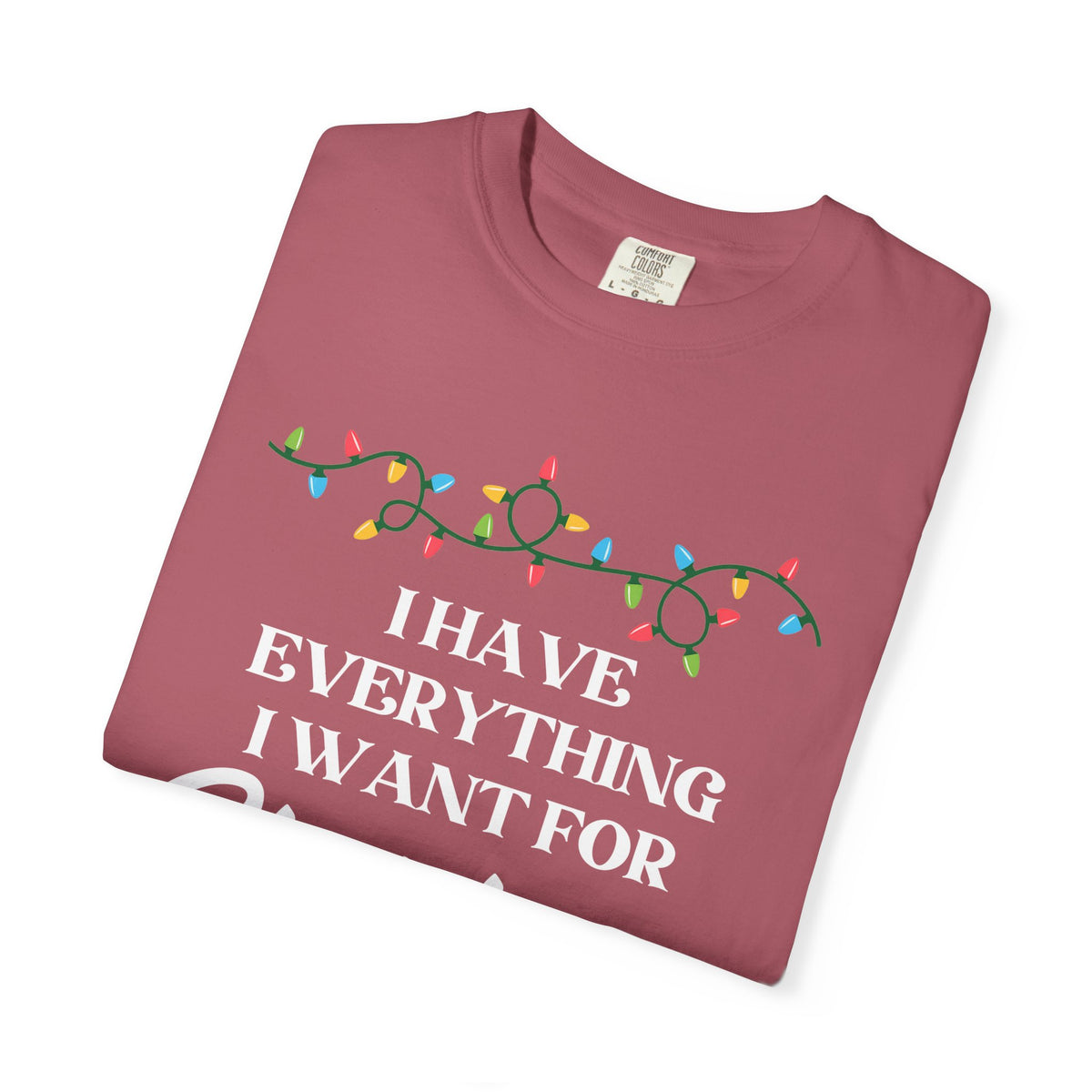 I Have Everything I Want for Christmas - BF Edition | Comfort Colors®