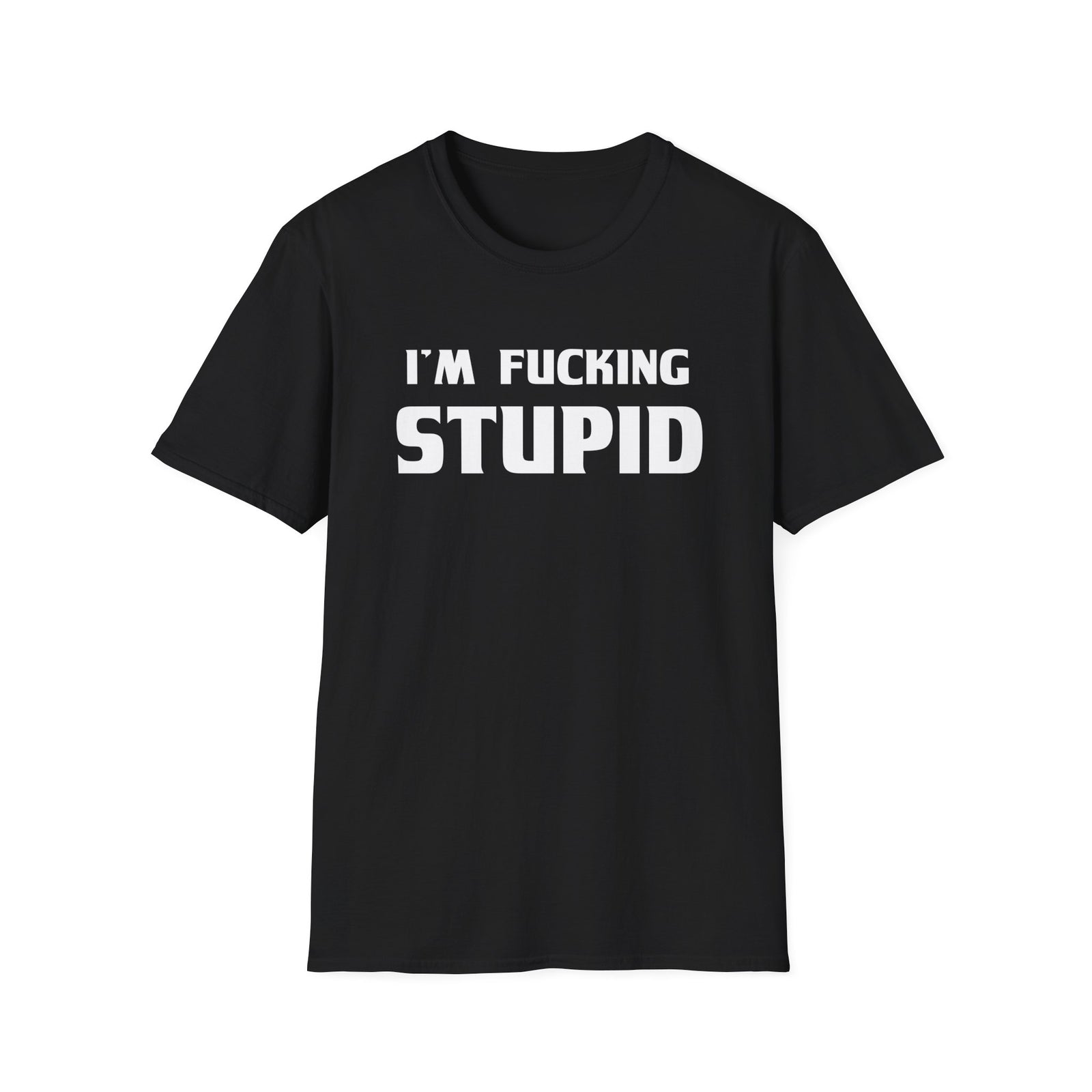 “I’m F***ing Stupid” | Deluxe Tee