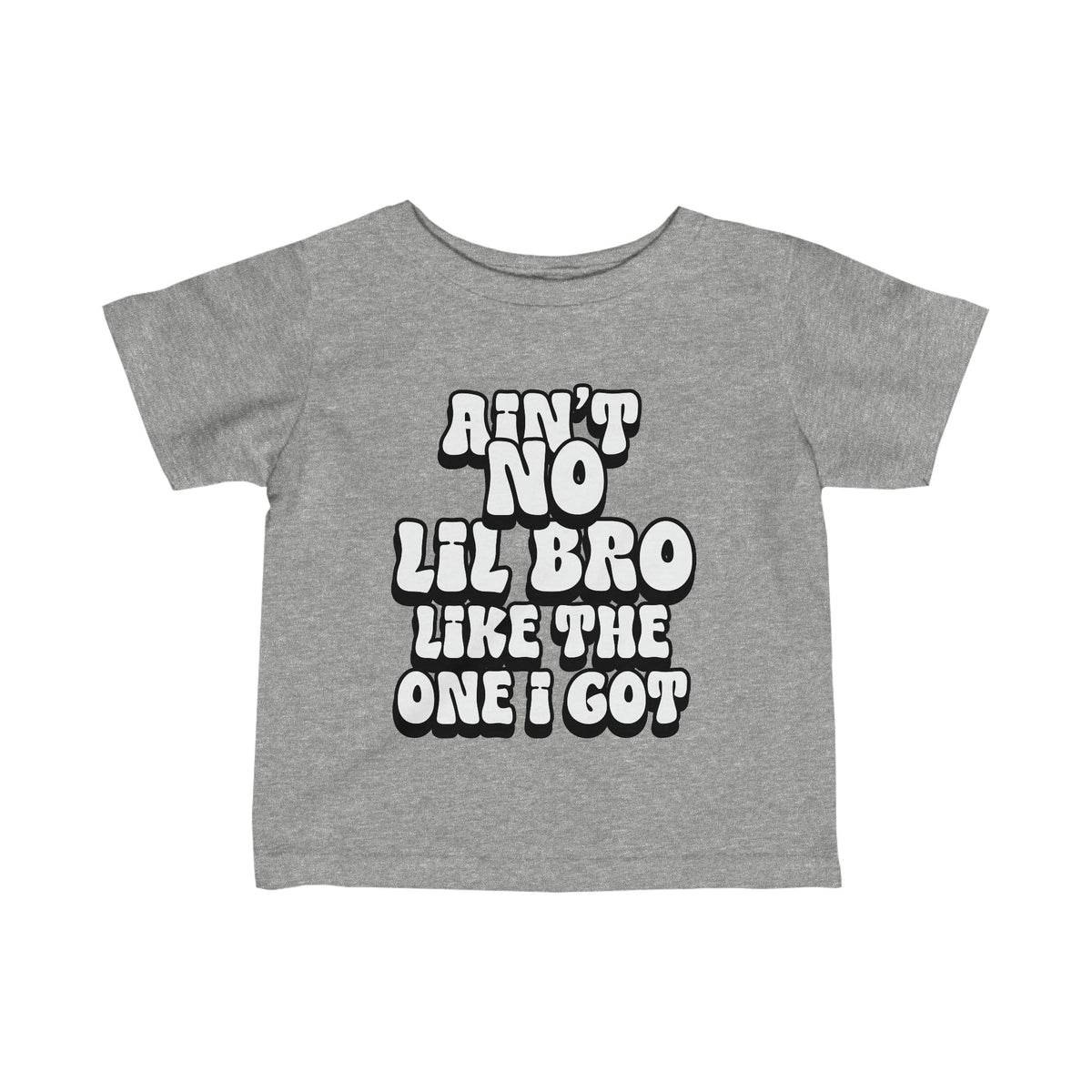 Ain't No lil Bro like the one I got Infant Tee 6-24M