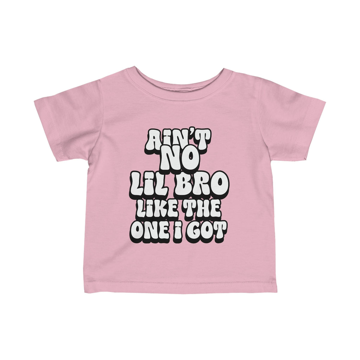 Ain't No lil Bro like the one I got Infant Tee 6-24M