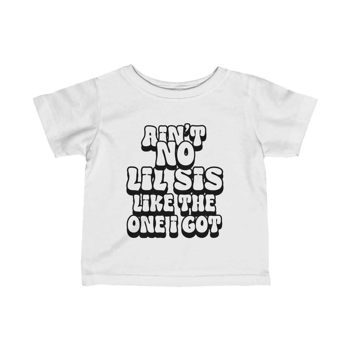 Ain't No lil Sis like the one I got Infant Tee 6-24M