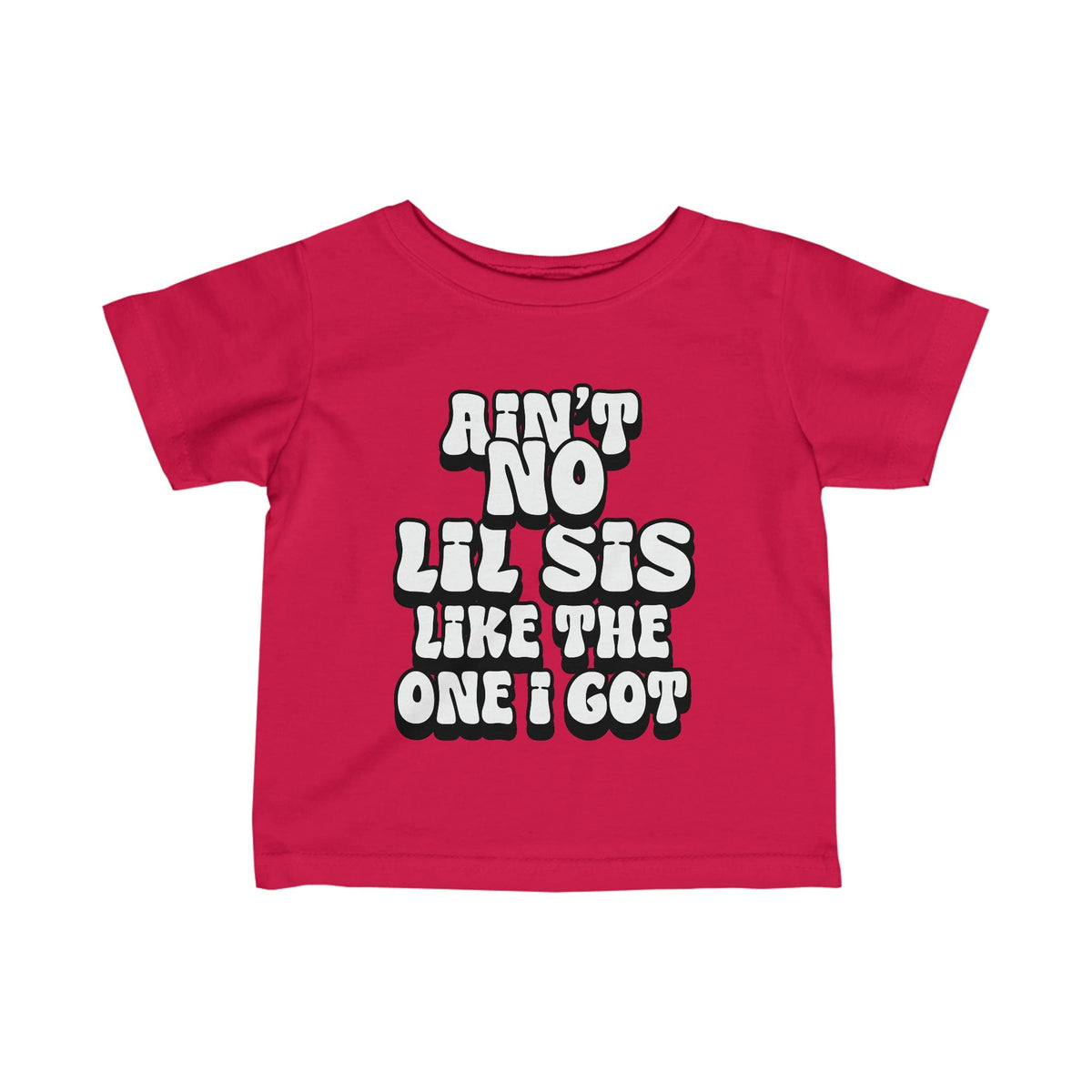 Ain't No lil Sis like the one I got Infant Tee 6-24M