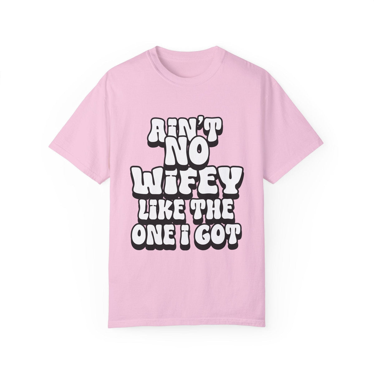 Ain't Wifey Like The One I Got | Printed on Comfort Colors 1717®