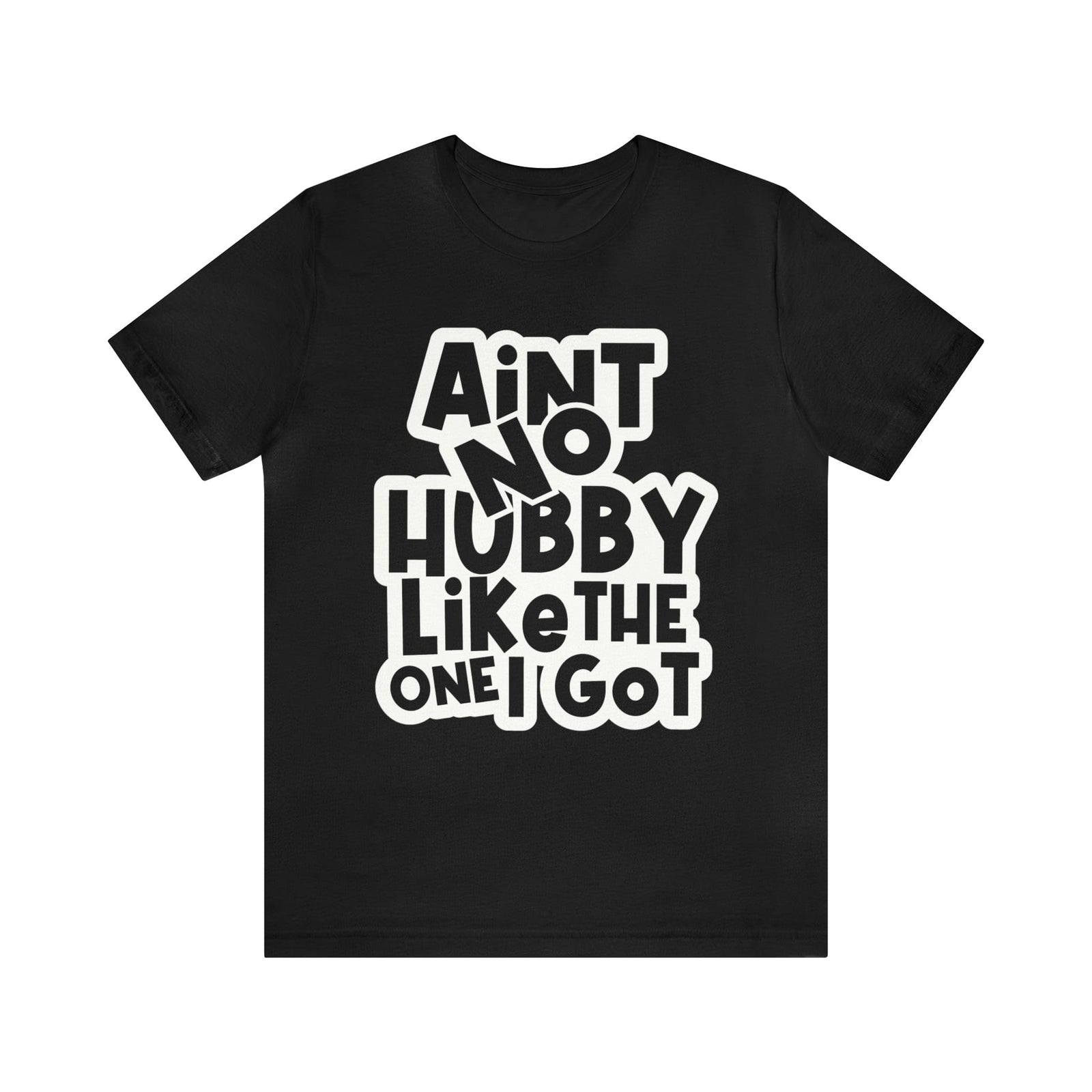 Aint No Hubby Like The one I got!
