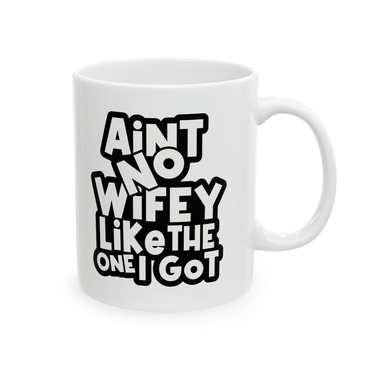 Aint No Wifey Like The One I got Ceramic Mug, 11oz
