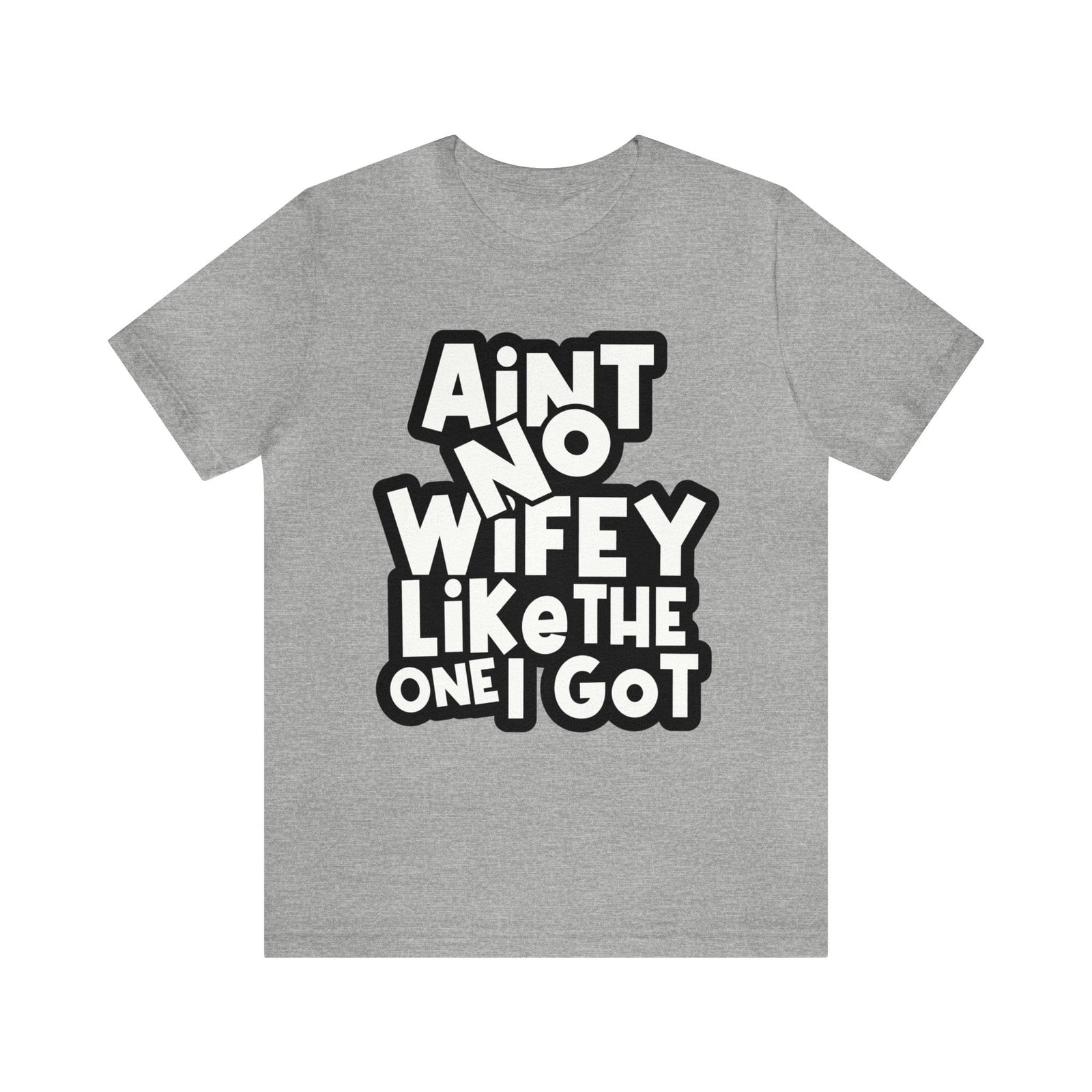 Aint no wifey like the one i got