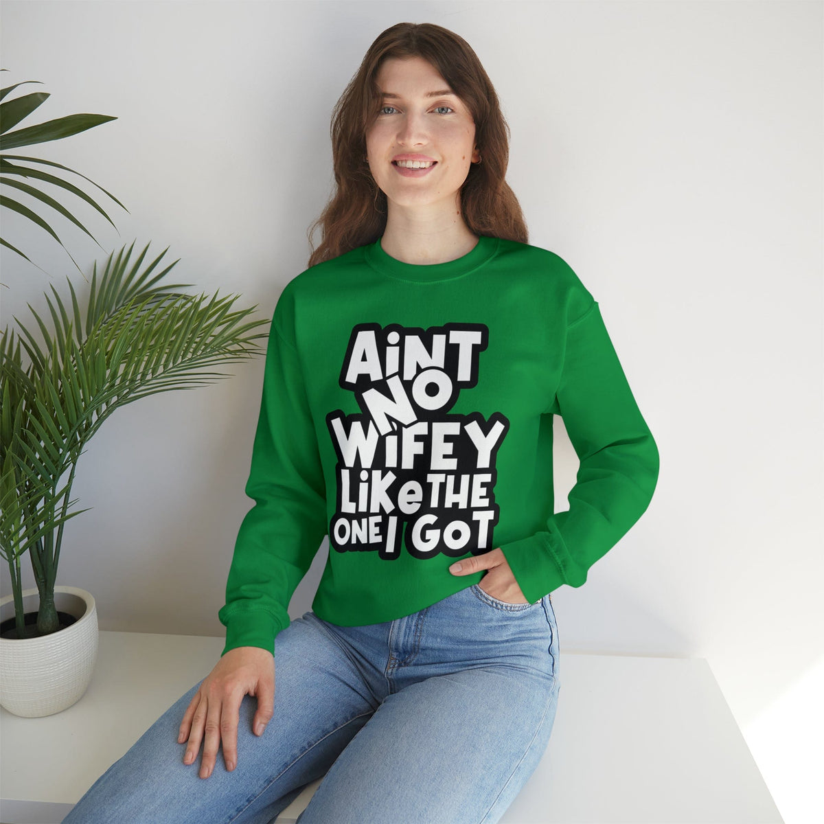 Aint no Wifey like the one I got Sweatshirt