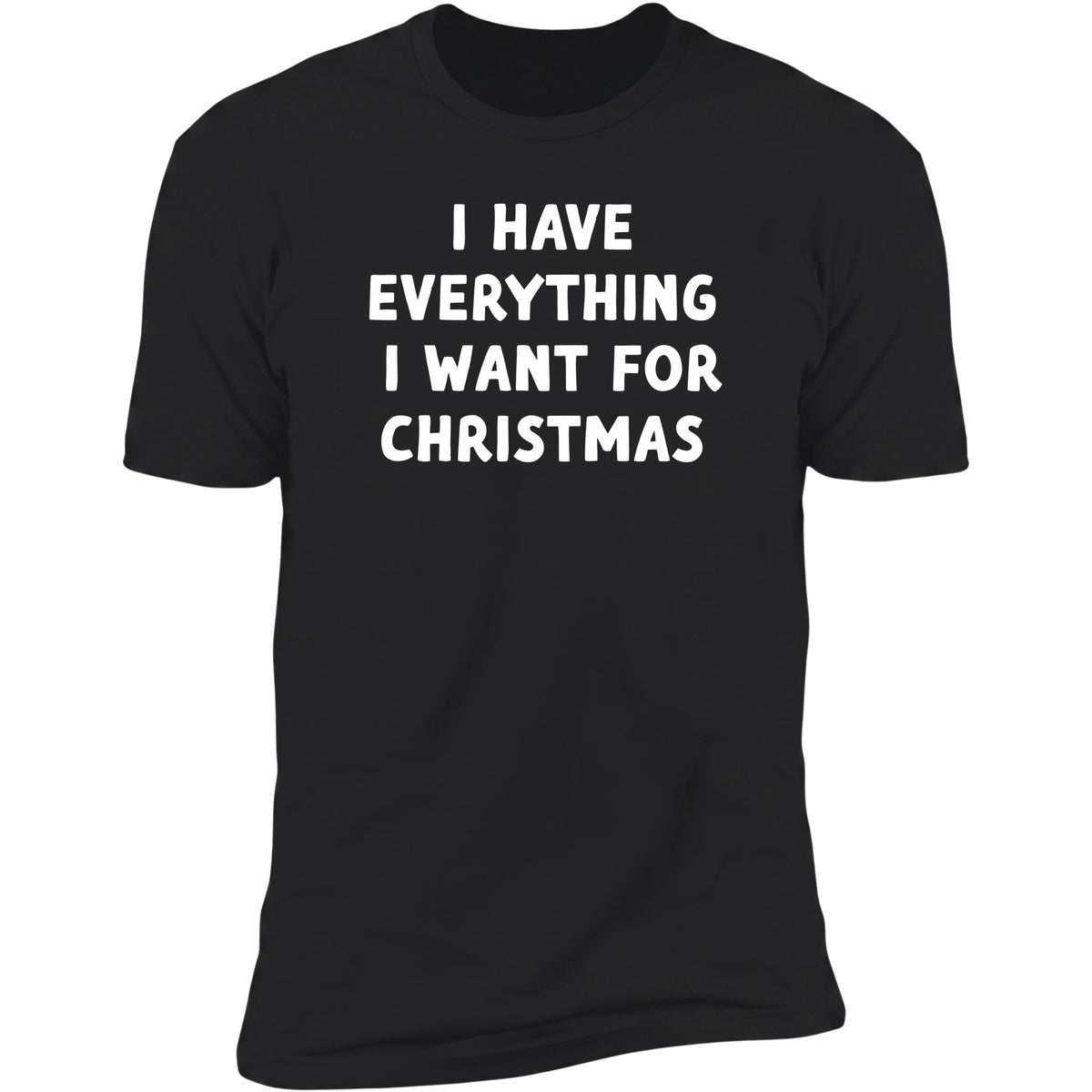I Have Everything I Want for Christmas Black Deluxe Tee