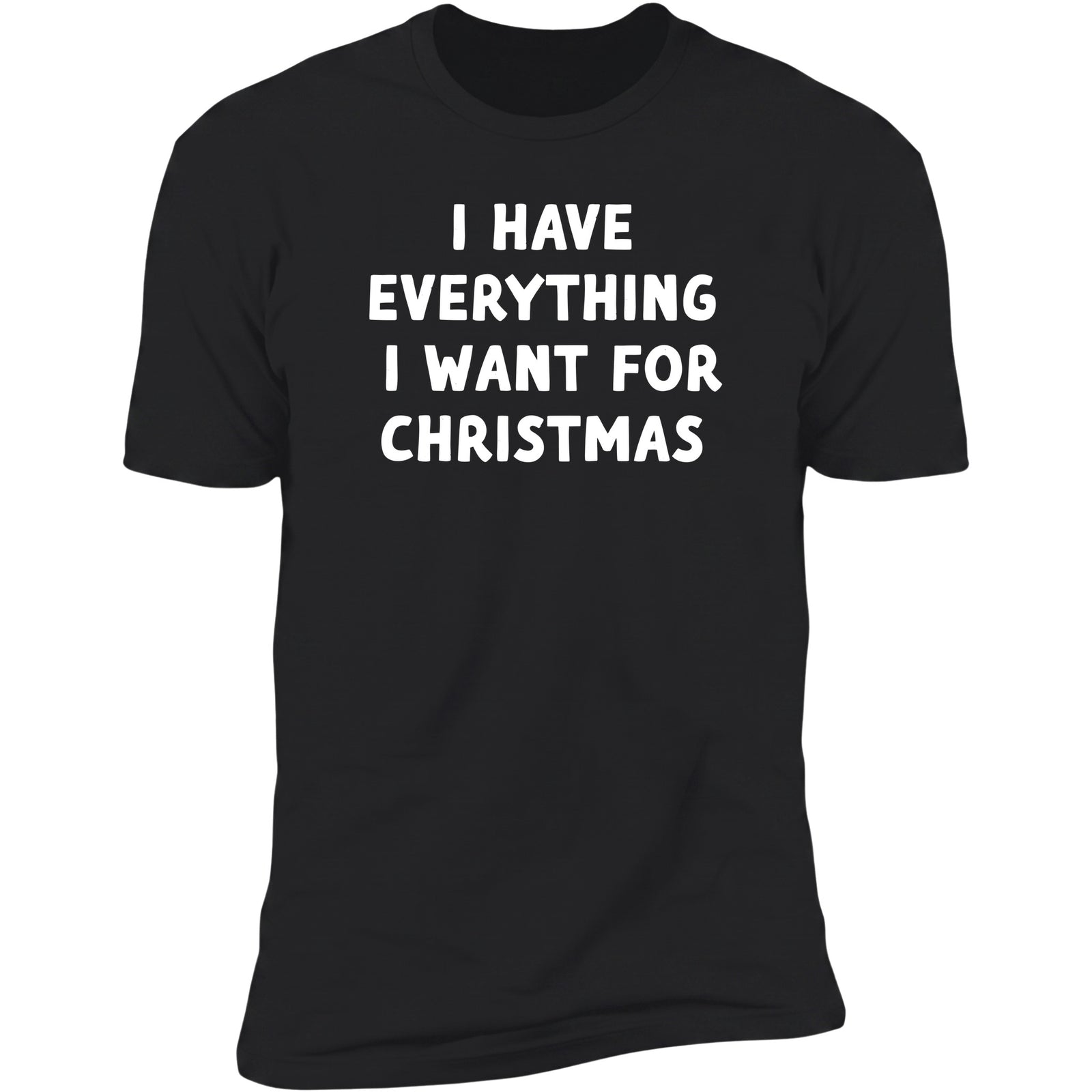 I Have Everything I Want for Christmas Black Deluxe Tee