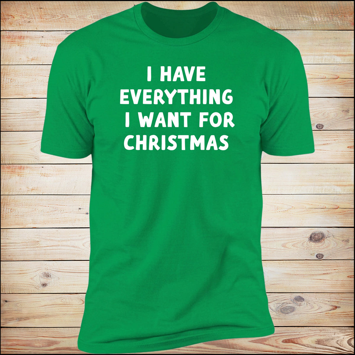 I Have Everything I Want for Christmas Irish Green Deluxe Tee