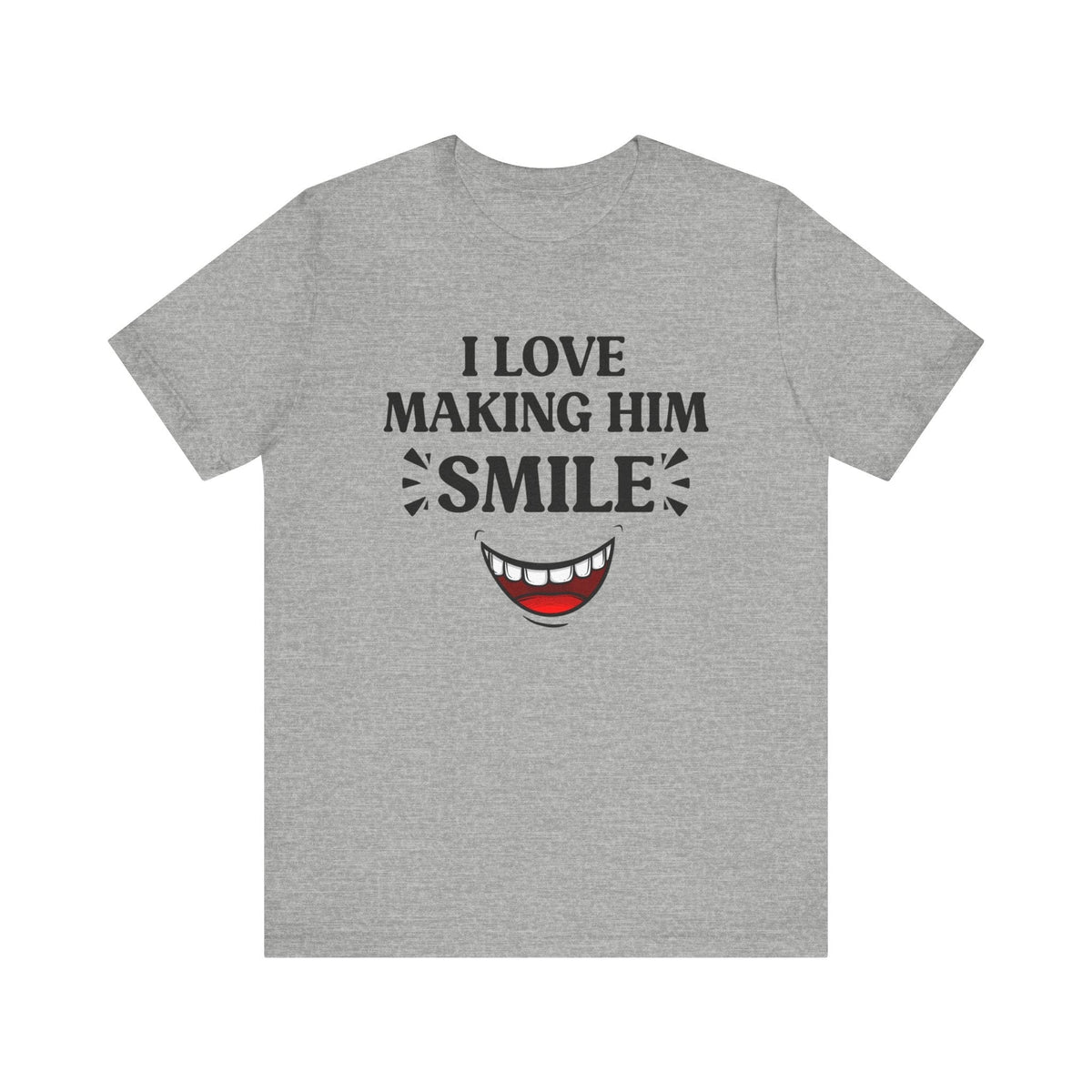 Copy of I LOVE MAKING HER SMILE