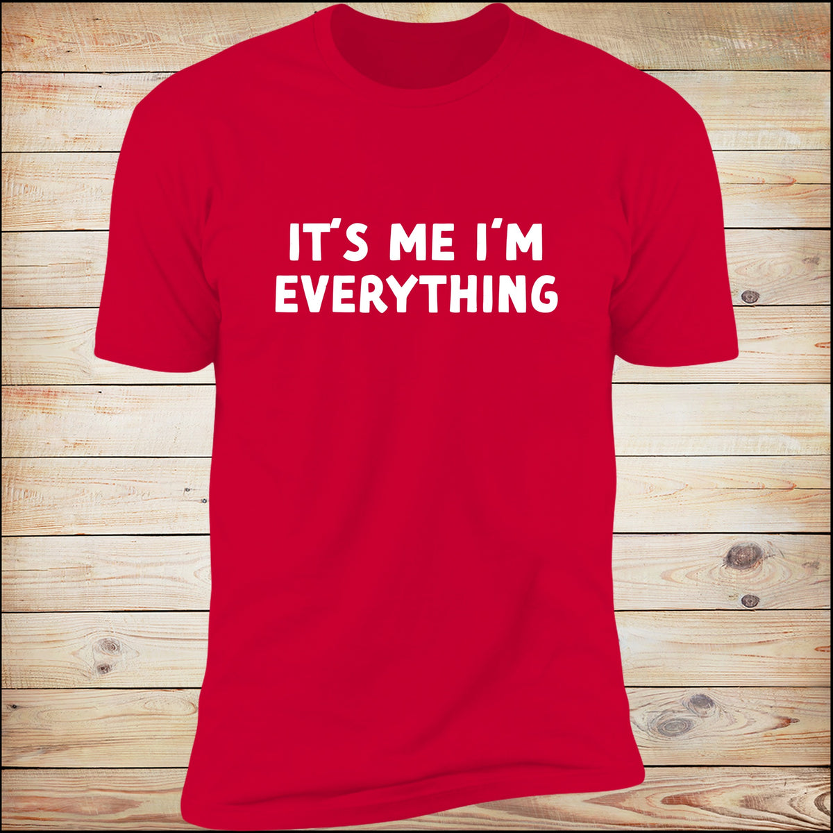 It's Me I'm Everything Red Deluxe Tee