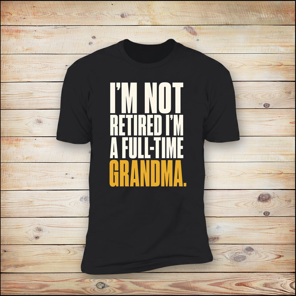 I'm Not Retired I'm A Full-Time Grandma tee on wood