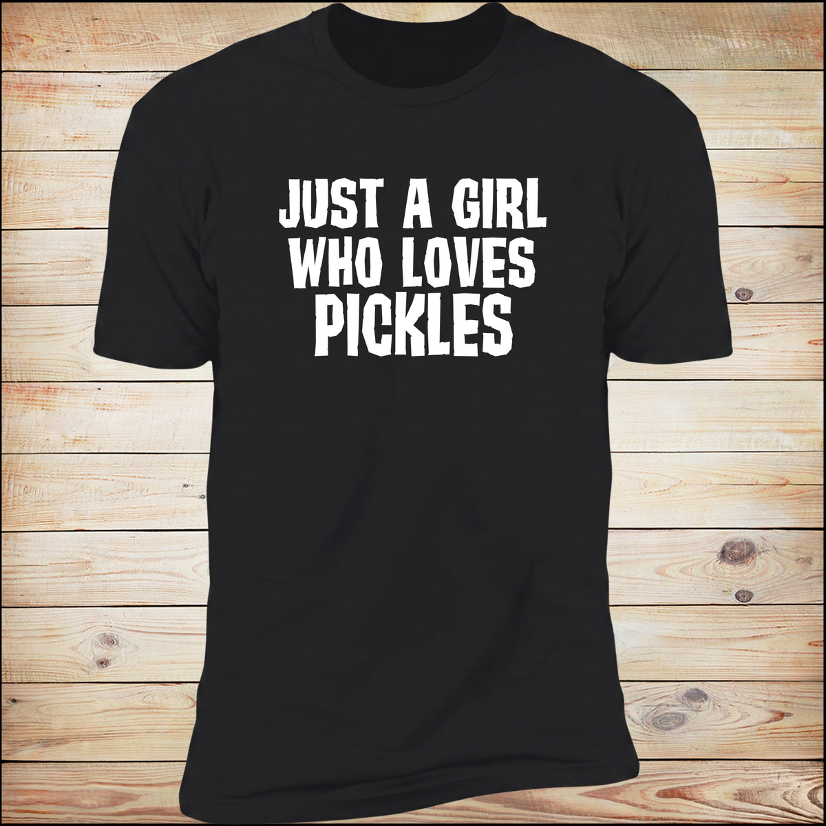 Just A Girl Who Loves Pickles