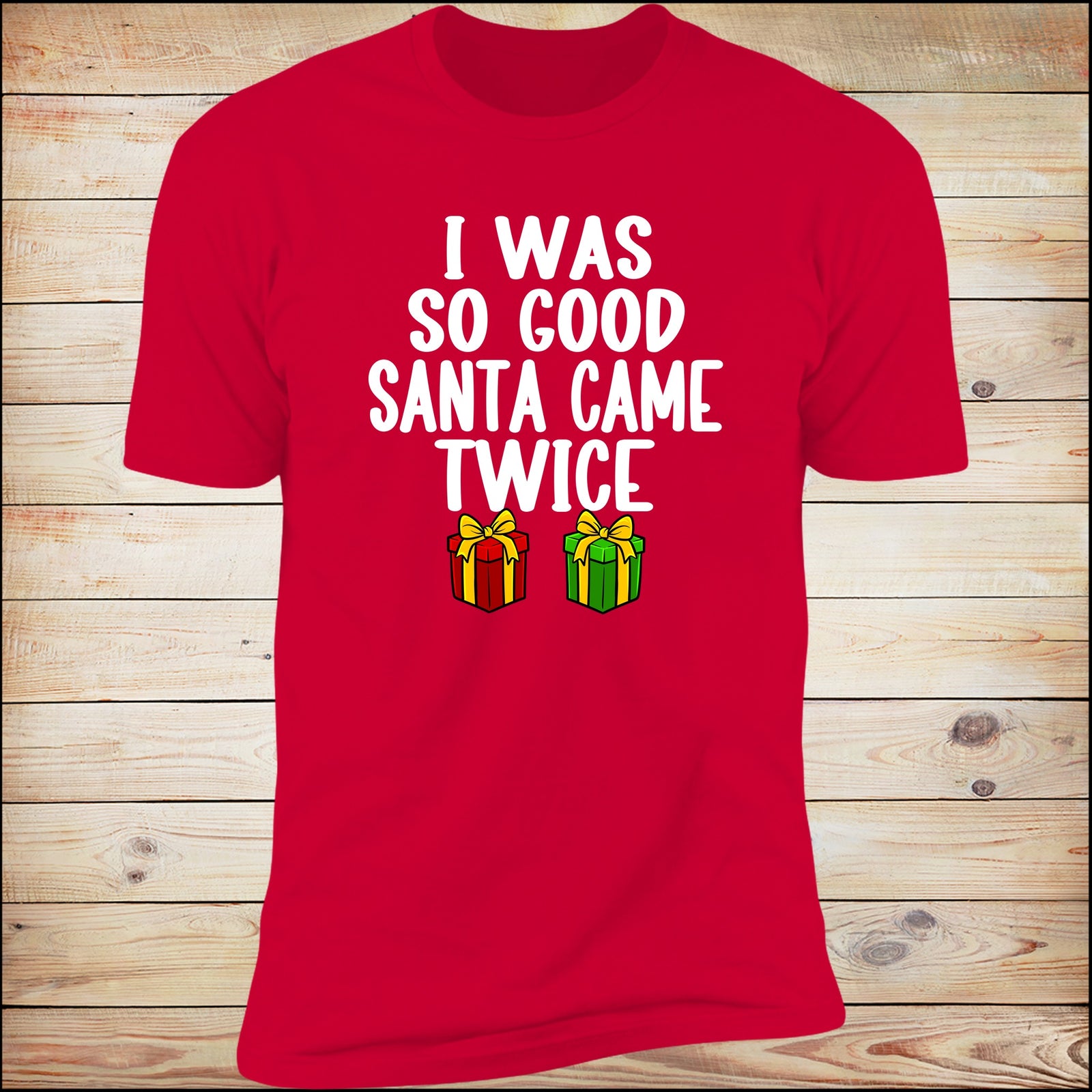 I Was So Good Santa Came Twice