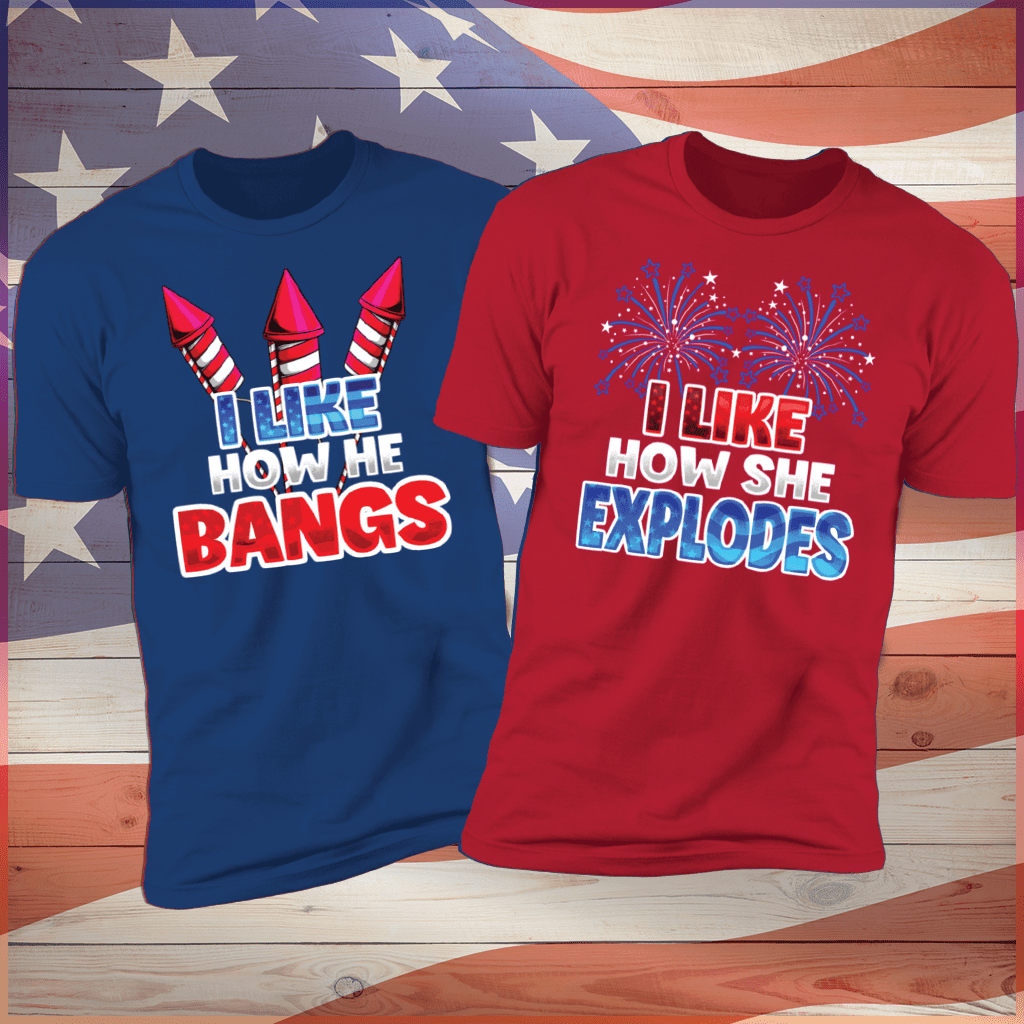 I Like How He bangs &  I Like How She Explodes V2 Deluxe Fourth Of July Shirts