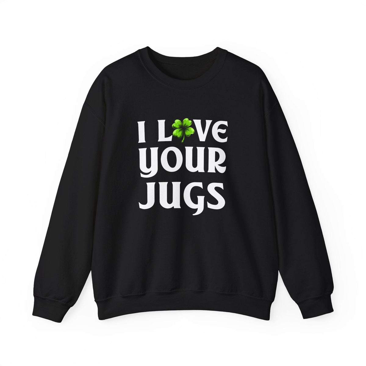 I Love Your Jugs Sweatshirt