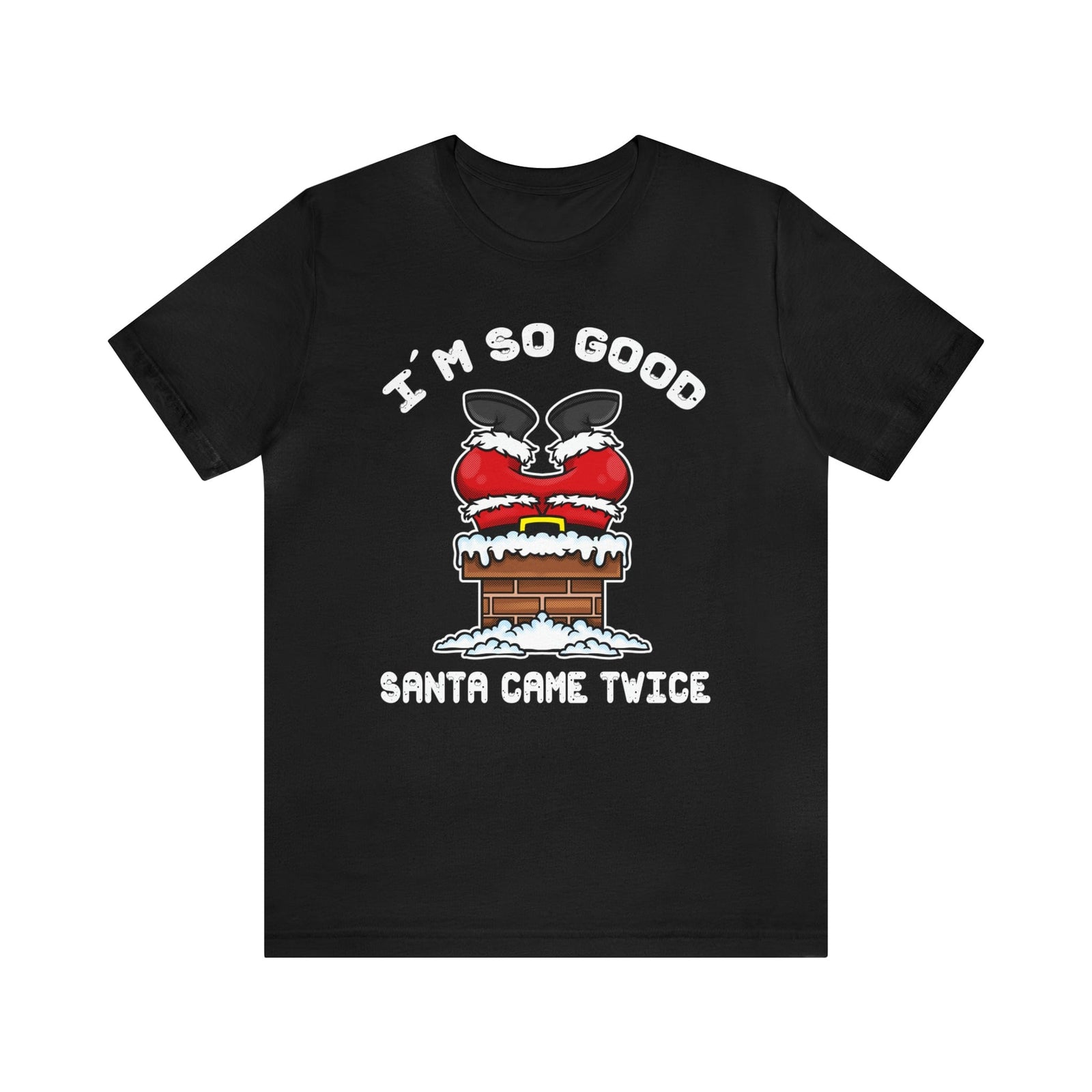 I'm So Good Santa Came Twice