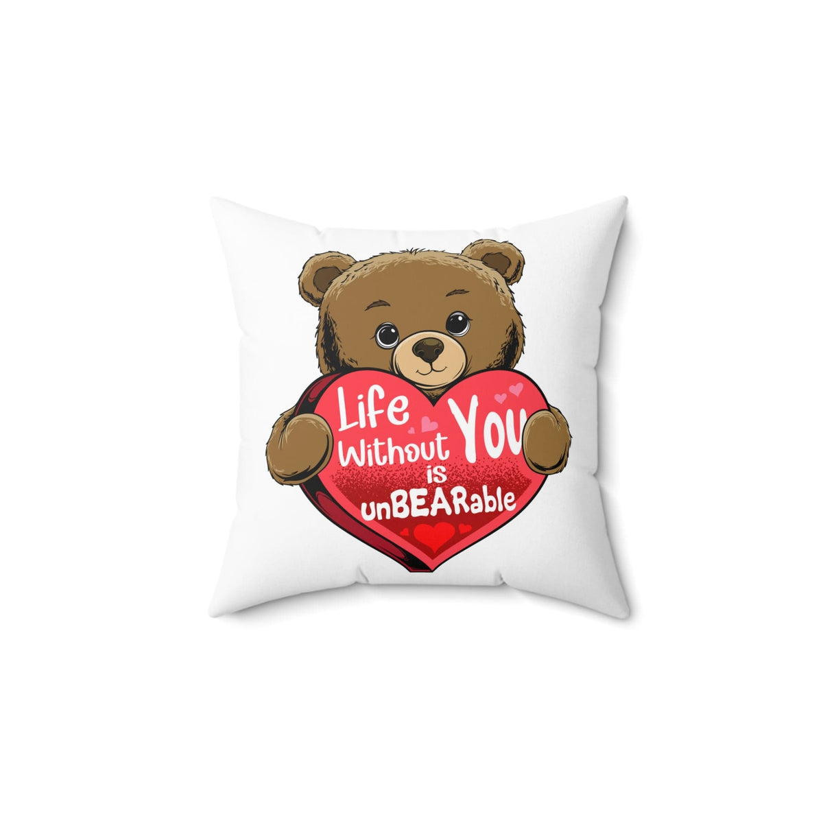 Life Without You Is UnBEARable Pillow