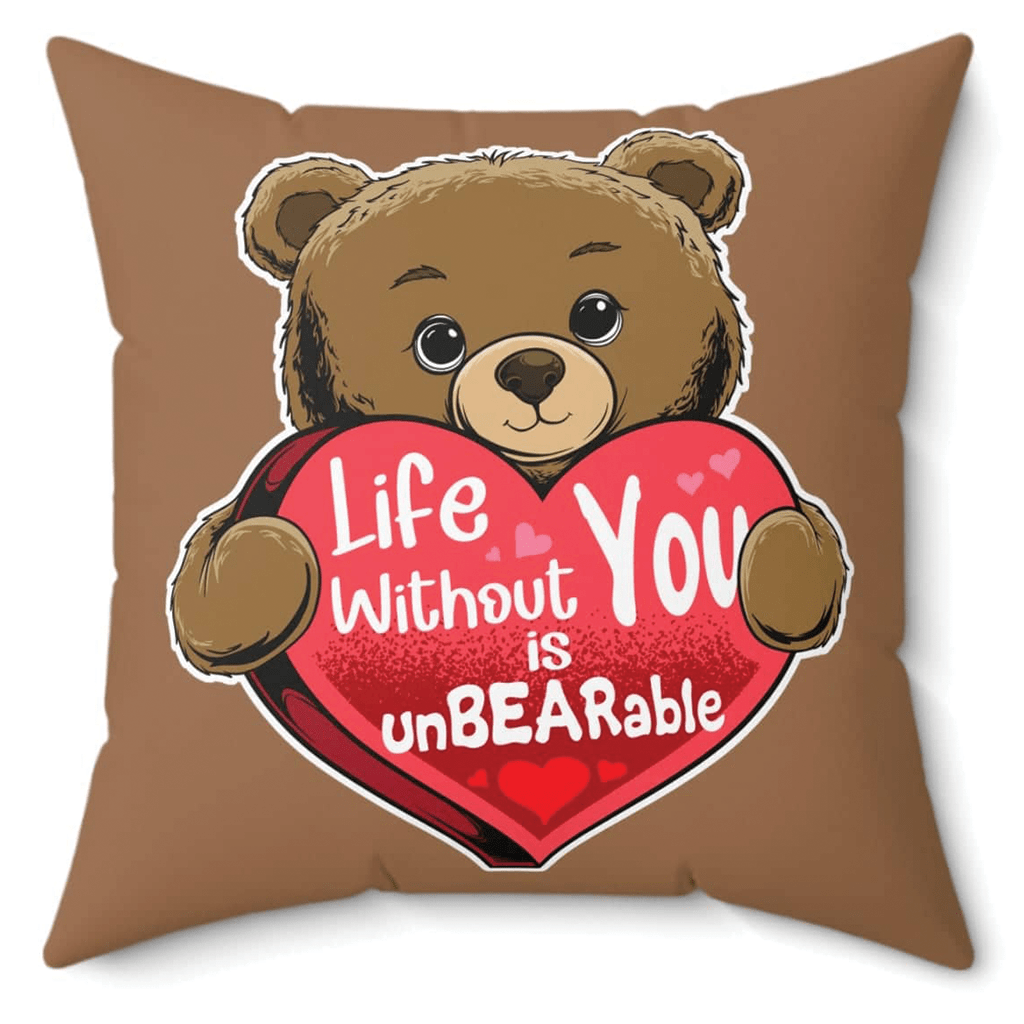 Life Without You Is UnBEARable Pillow - Valentine's day Gift for someone special