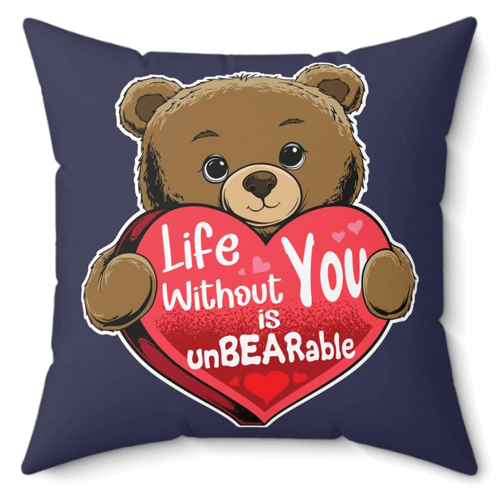 Life Without You Is UnBEARable Pillow - Valentine's day Gift for someone special