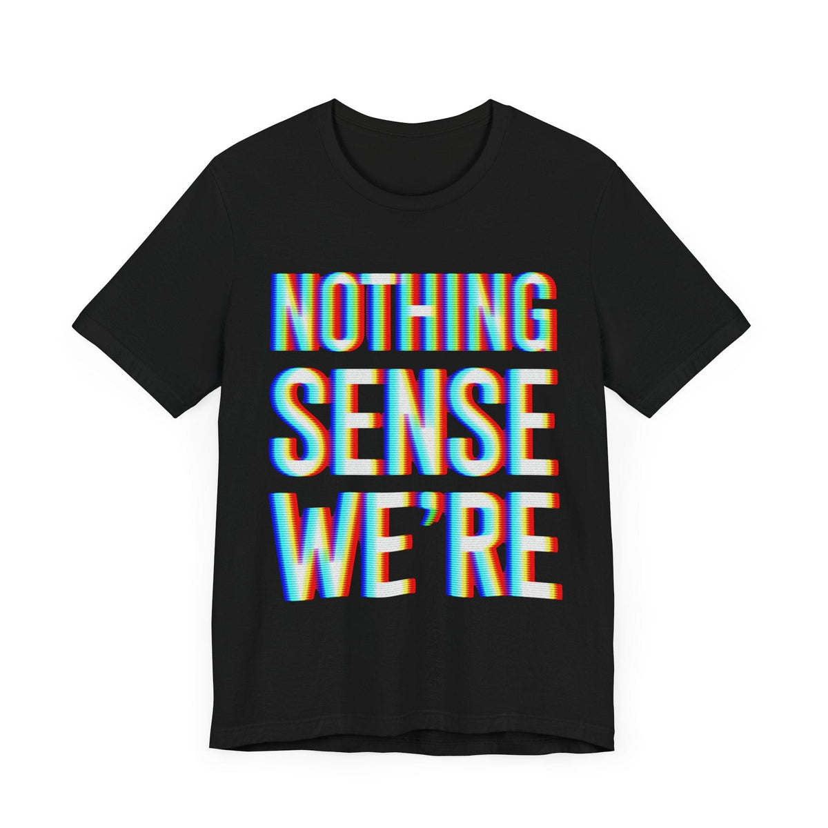 Nothing Sense We're | Deluxe Black Tee