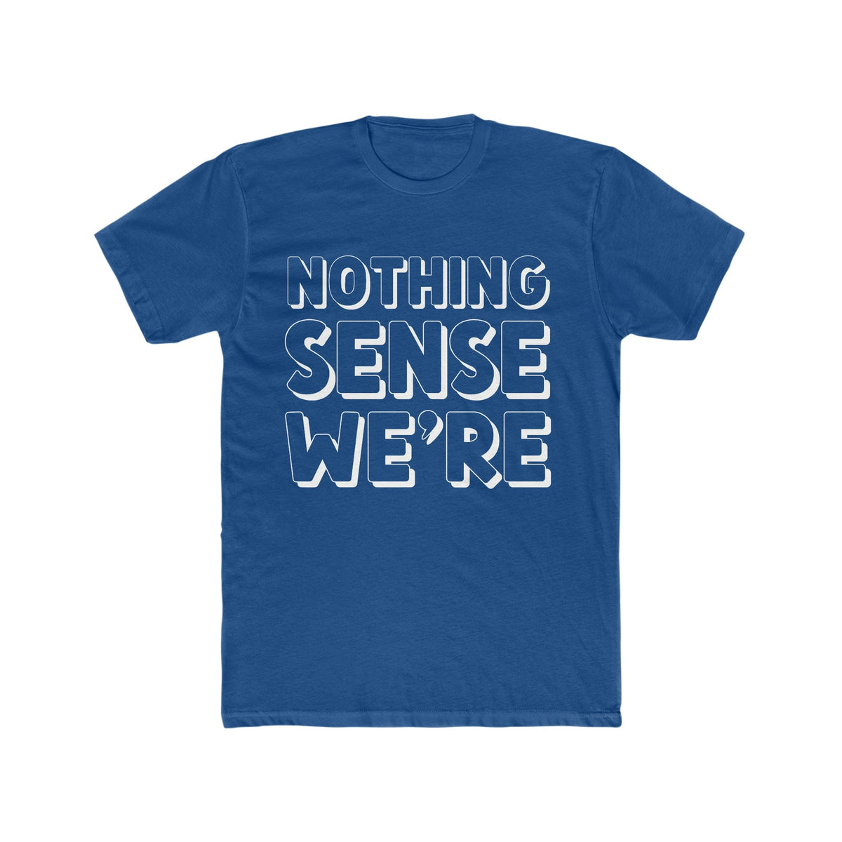 NOTHING SENSE WE'RE Deluxe Unisex T-shirt